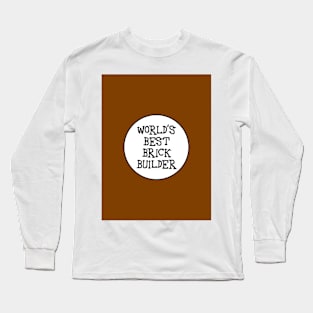 WORLD'S BEST BRICK BUILDER Long Sleeve T-Shirt